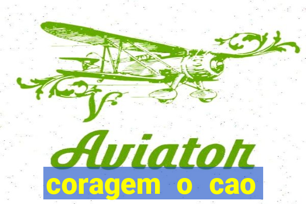 coragem o cao covarde assistir